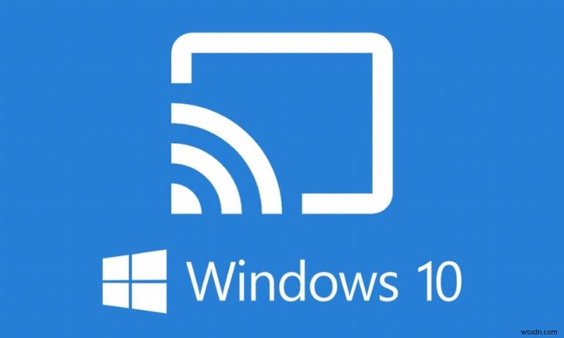 Windows 10でMiracastが機能しない問題を修正 