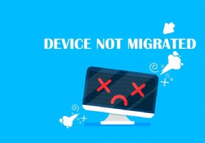Windows 10で「デバイスが移行されていません」エラーを修正する8つの方法