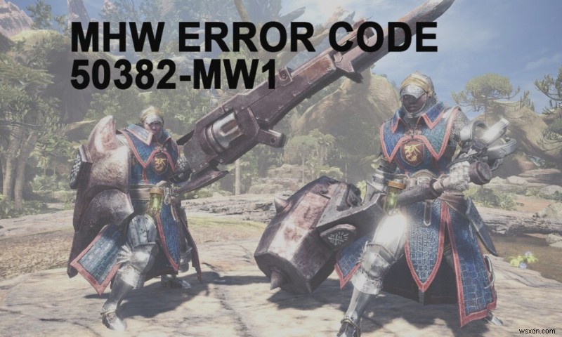 MHW エラーコード 50382-MW1 を修正 