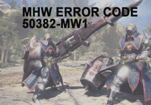 MHW エラーコード 50382-MW1 を修正 