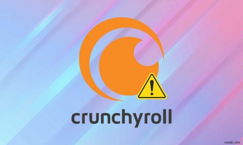 Crunchyroll が機能しない問題を修正する方法