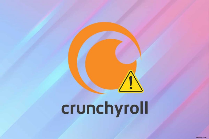 Crunchyroll が機能しない問題を修正する方法
