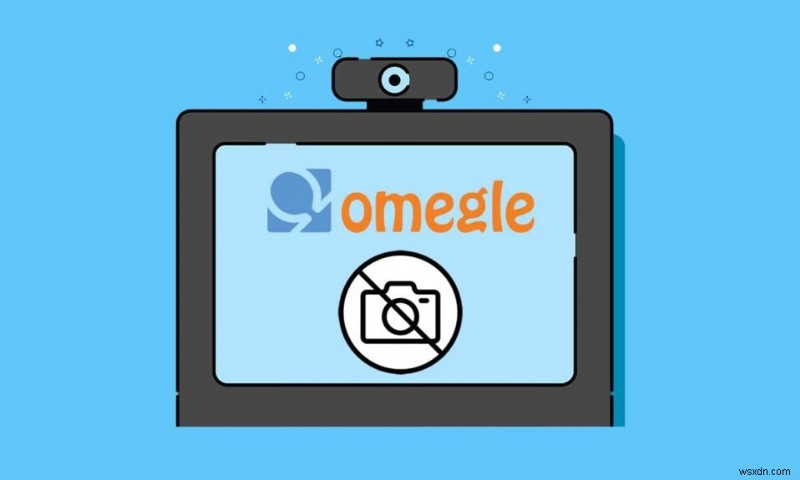 Omegle カメラが機能しない問題を修正する方法