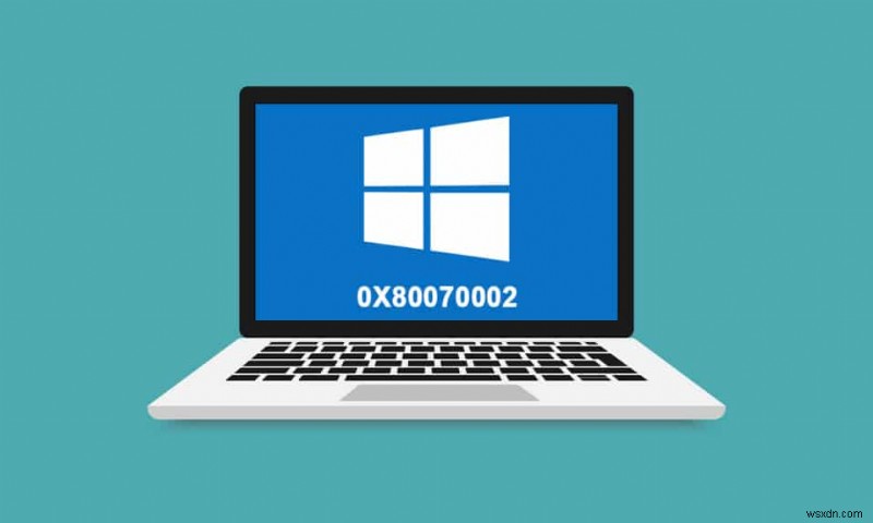 Windows 10でエラー0x80070002を修正する方法 