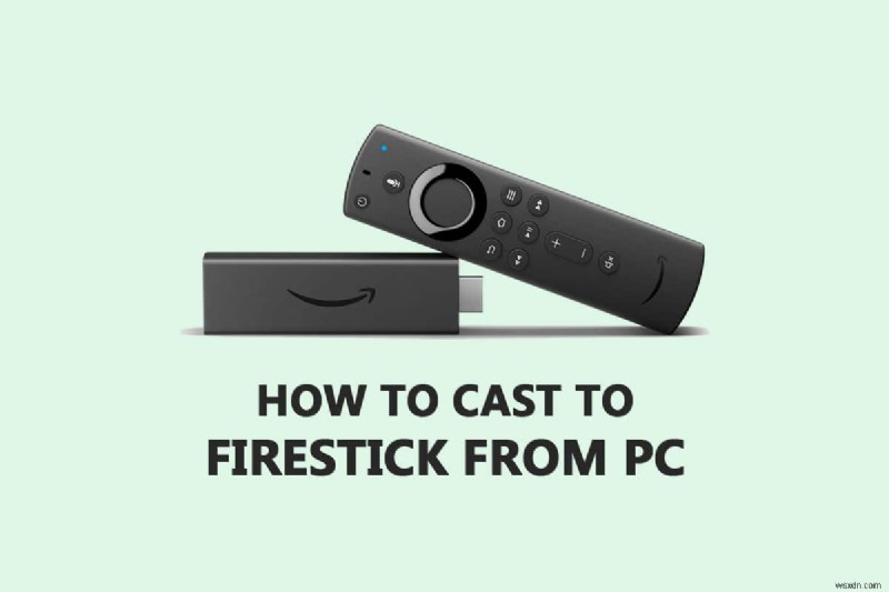 Windows PC から Firestick にキャストする方法 