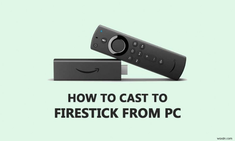 Windows PC から Firestick にキャストする方法 