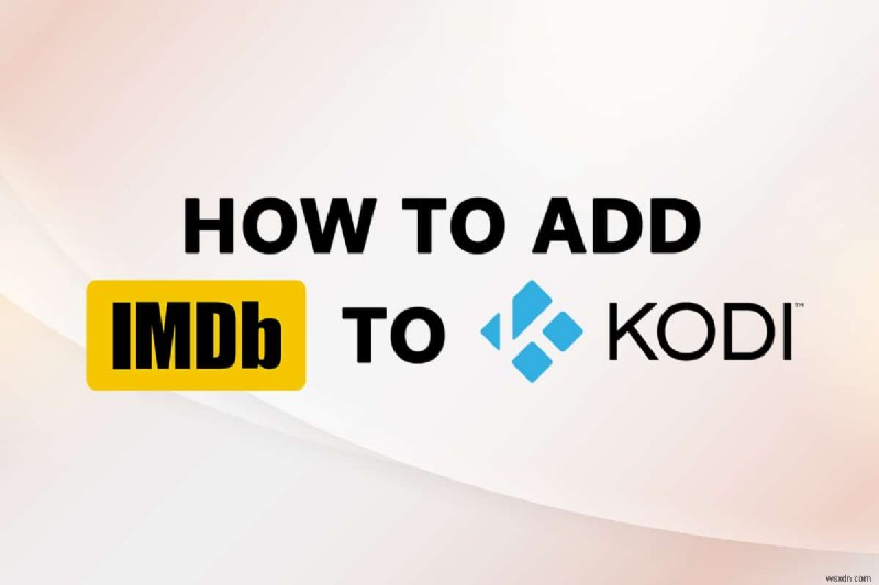 Windows 10でKodiにIMDBを追加する方法 