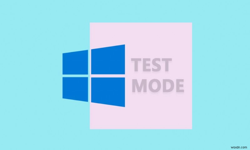 Windows 10 のテスト モードとは何ですか? 