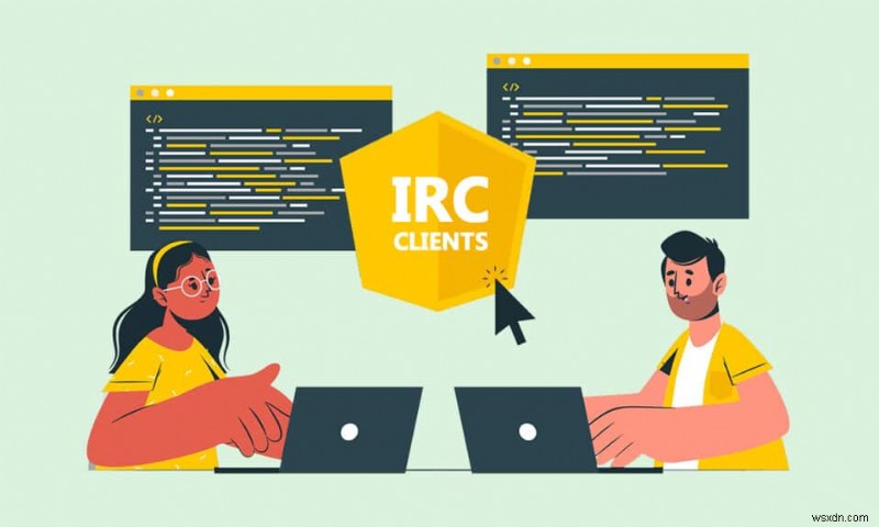 Windows 向けの上位 30 の最高の IRC クライアント 