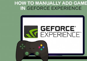 ゲームを GeForce Experience に手動で追加する方法 