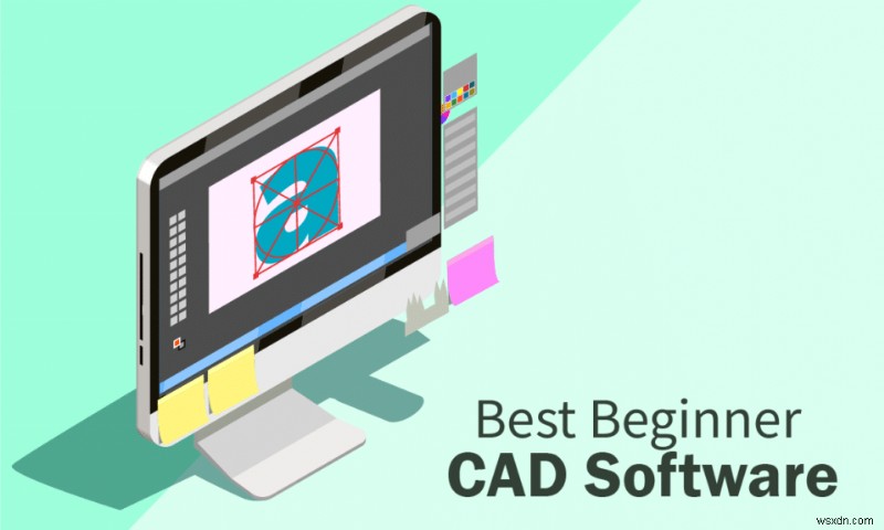 30 の最高の初心者向け CAD ソフトウェア 