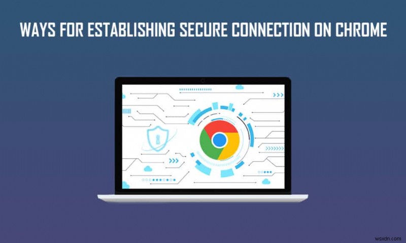 Chrome で安全な接続を確立する 12 の方法 