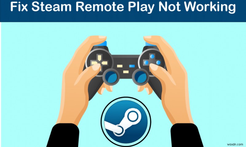 Windows 10でSteamリモートプレイが機能しない問題を修正 