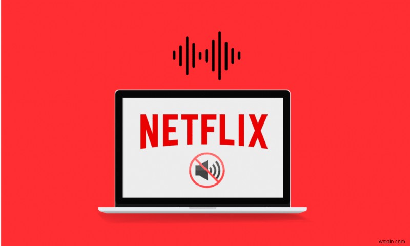 Windows 10 PCでNetflixオーディオビデオが同期していない問題を修正 