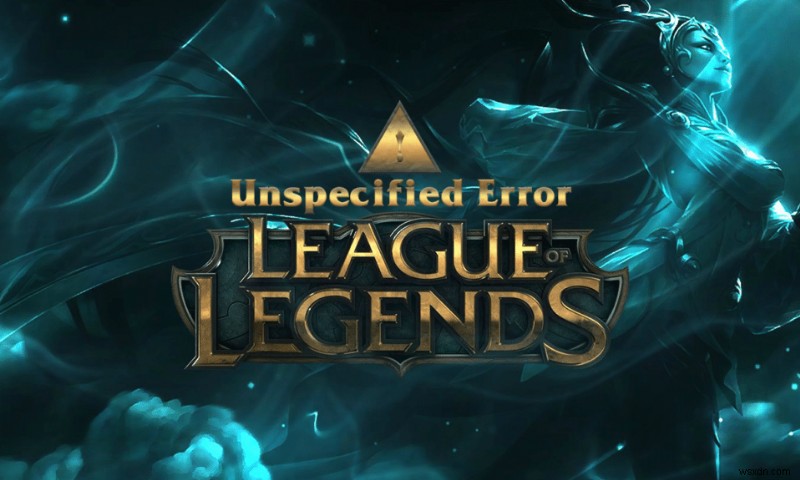 Windows 10 で不特定のエラー League of Legends を修正 