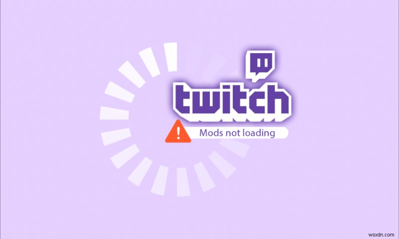 Windows 10でTwitch Modがロードされない問題を修正 