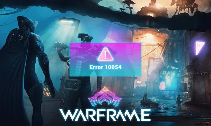 Windows 10 で Warframe エラー 10054 を修正 