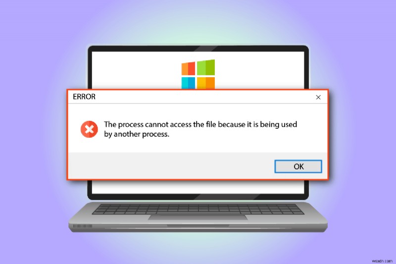Windows 10でプロセスがファイルにアクセスできないというエラーを修正 