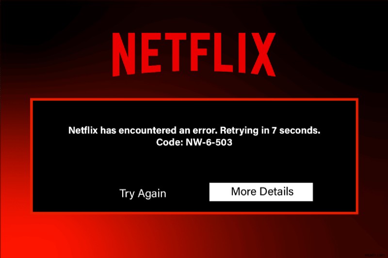 NetflixエラーコードNW-6-503を修正 