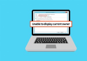 Windows 10 で現在の所有者を表示できない問題を修正 