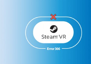 Windows 10 で Steam VR エラー 306 を修正 