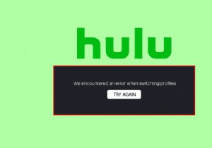 Windows 10 の Hulu スイッチ プロファイル エラーを修正する