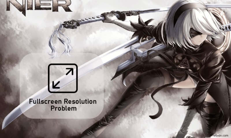 NieR のフルスクリーン解像度の問題を修正 