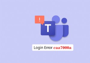 Windows 10 で Teams エラー caa7000a を修正 