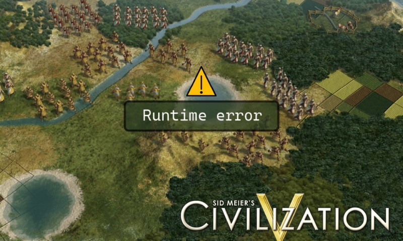 Windows 10でCivilization 5ランタイムエラーを修正する方法 