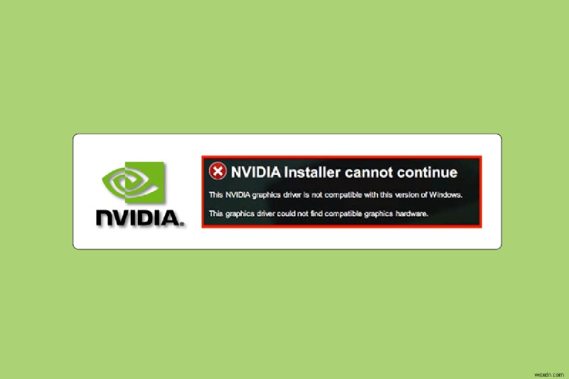 このバージョンの Windows と互換性のない NVIDIA ドライバーを修正する 