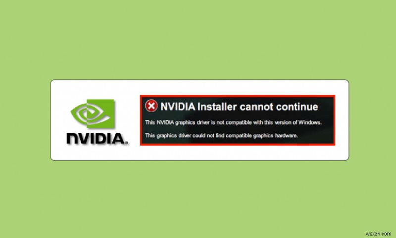 このバージョンの Windows と互換性のない NVIDIA ドライバーを修正する 