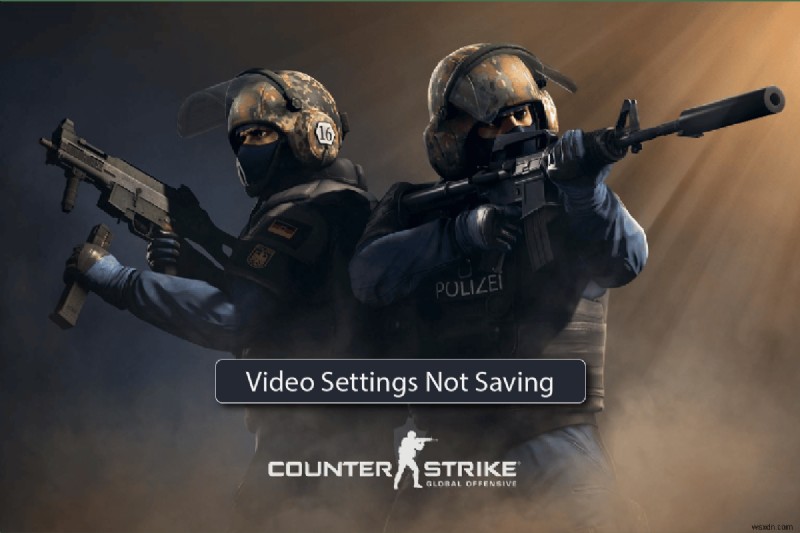 CS GO ビデオ設定が保存されないエラーを修正 