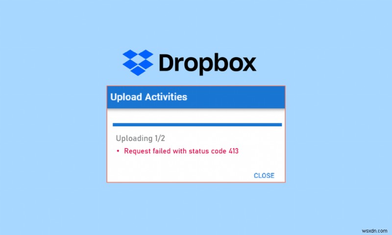 Windows 10 で Dropbox com エラー 413 を解決する方法