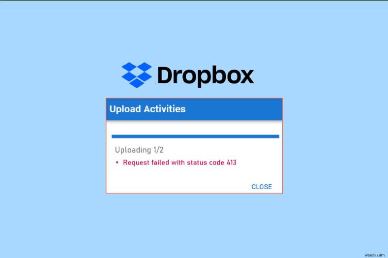 Windows 10 で Dropbox com エラー 413 を解決する方法