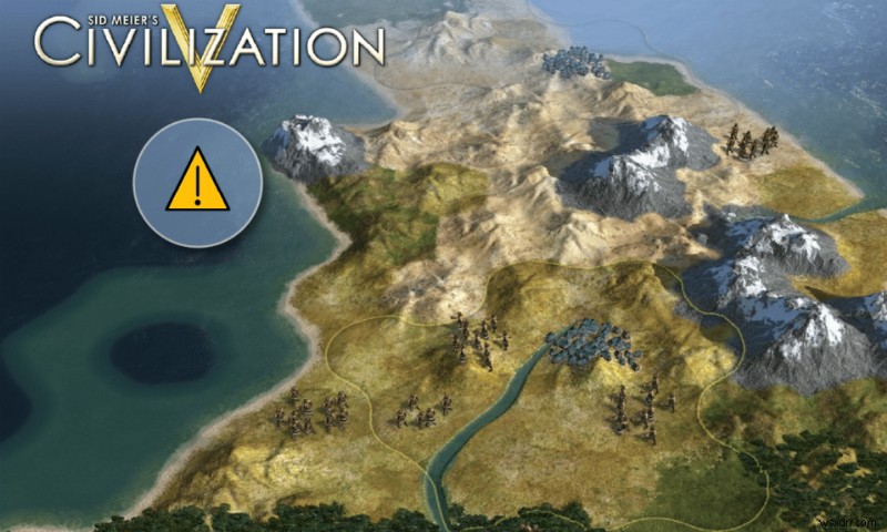 Civilization 5が起動しないエラーの12の修正 