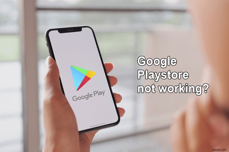 Google Play ストアが機能しない場合それを修正する 10 の方法!