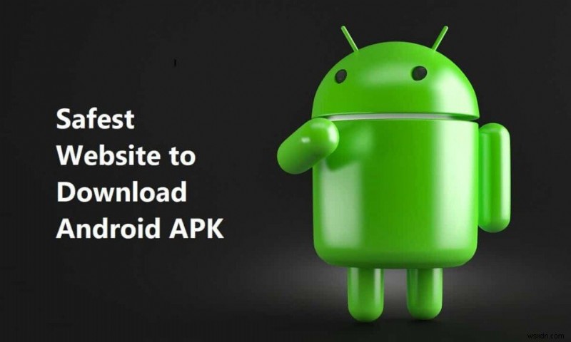 Android APK をダウンロードするための最も安全なウェブサイト