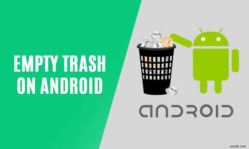 Android でゴミ箱を空にする 9 つの方法