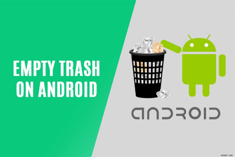Android でゴミ箱を空にする 9 つの方法
