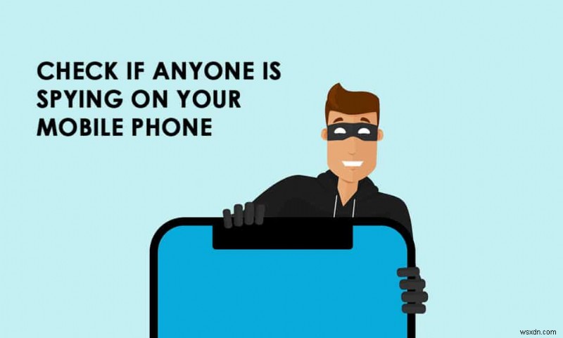誰かがあなたの電話をスパイしているかどうかを確認する方法