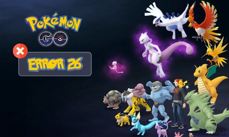 Android での Pokémon Go エラー 26 を修正