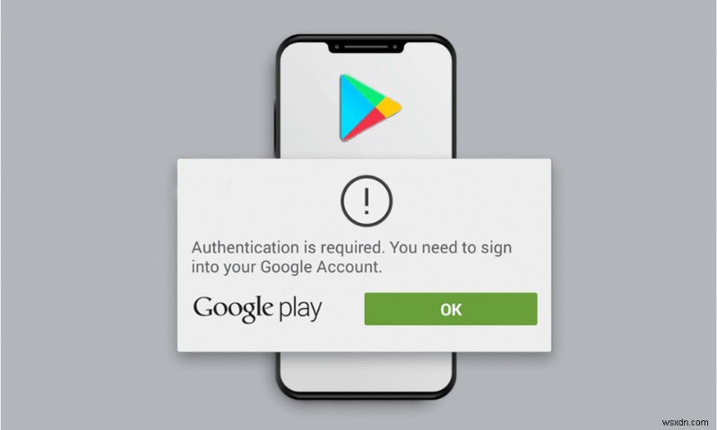 Android での Google Play Authentication is Required エラーを修正