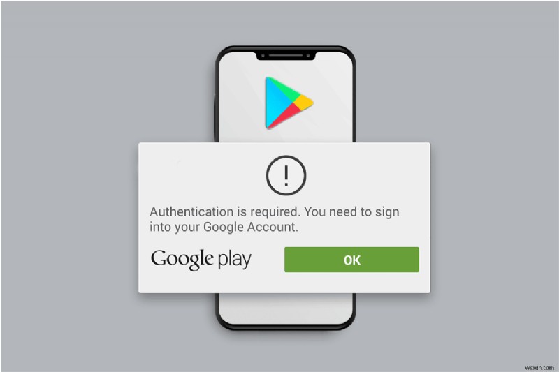 Android での Google Play Authentication is Required エラーを修正