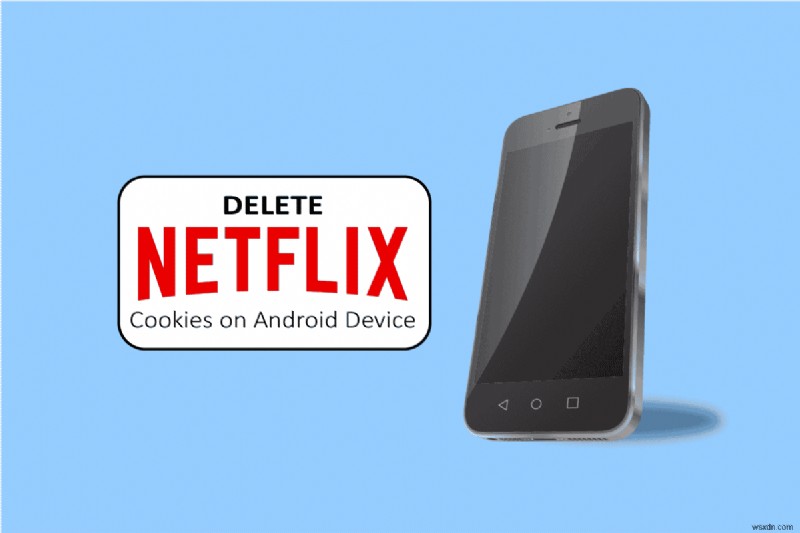 Android で Netflix Cookie を削除する方法