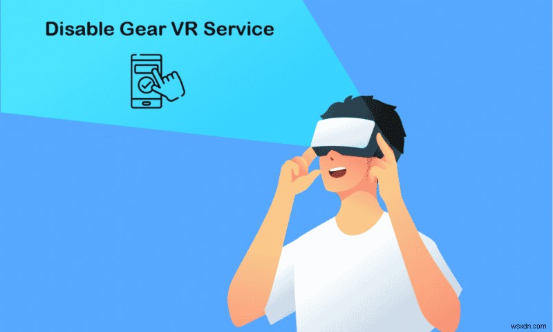 Android で Gear VR サービスを無効にする方法 