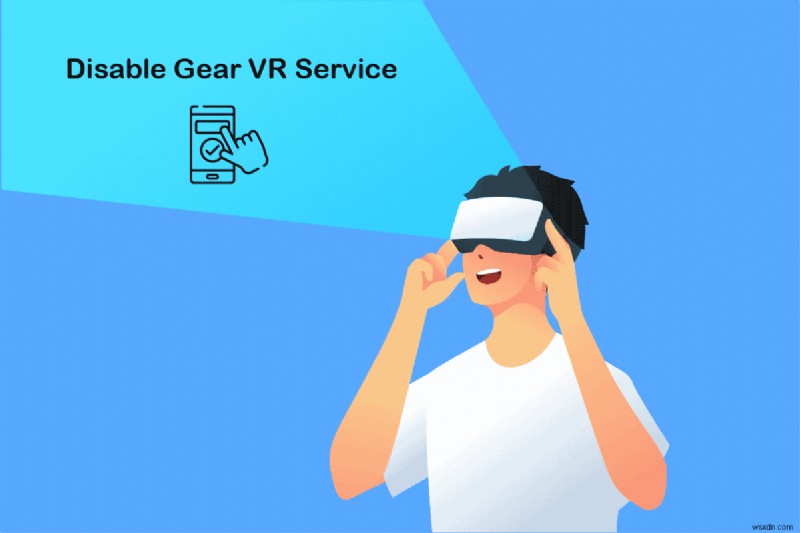 Android で Gear VR サービスを無効にする方法 