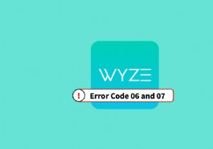 Android の Wyze エラー コード 06 を修正