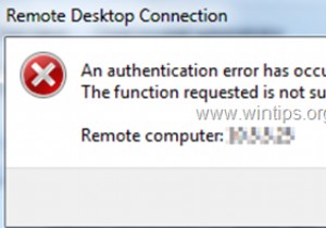 FIX リモート デスクトップ接続:認証エラーが発生しました。要求された機能はサポートされていません (解決済み)