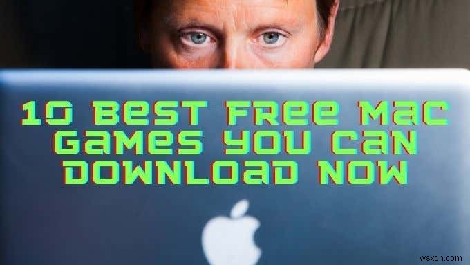 今すぐダウンロードできる 10 の無料 Mac ゲーム