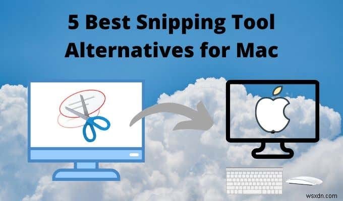 Mac 用の 5 つの最適な Snipping Tool の代替品